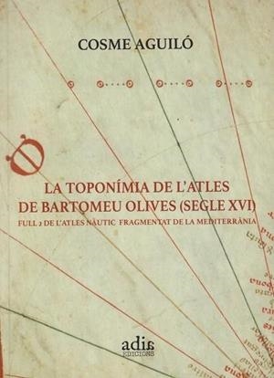 La toponímia de l'atles de Bartomeu Olives (segle XVI) | 9788412919141 | Aguiló Adrover, Cosme