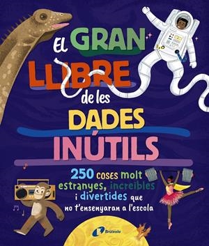 El gran llibre de les dades inútils. 250 coses molt estranyes, increïbles i dive | 9788413494326 | Borowiec, Brittney G./Atkinson, Victoria/Buller, Laura/Haridy, Yara/Goldfield, Anna/Pérez Díaz, Lucí