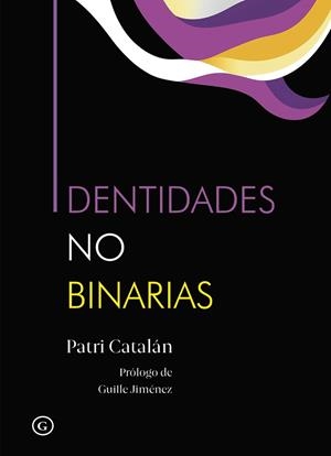 IDENTIDADES NO BINARIAS  2ªED | 9788419728623 | Catalá, Patri