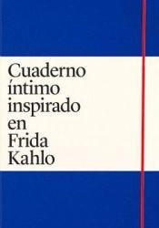 Cuaderno íntimo inspirado en Frida Kahlo | 9789508894748 | Madrazo, Claudia