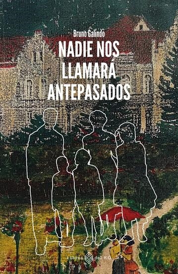 Nadie nos llamará antepasados | 9788419119988 | Galindo, Bruno