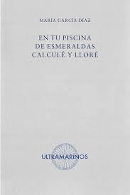 EN TU PISCINA DE ESMERALDAS CALCULE Y LLORE | 9788412945133 | GARCIA DIAZ, MARIA