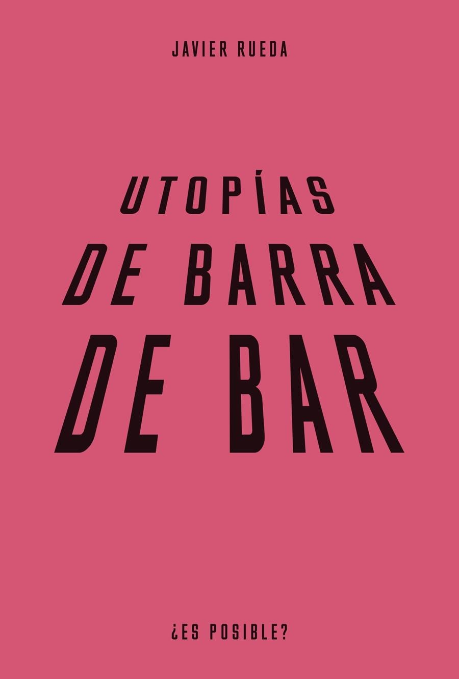 Utopías de barra de bar | 9788483813089 | Rueda, Javier