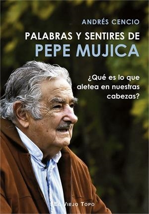 Palabras y sentires de Pepe Mujica | 9788417700249 | Cencio Batista, Andrés