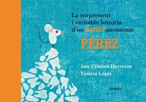 La sorprenent i veritable història d'un ratolí anomenat Pérez | 9788498414196 | Herreros, Ana Cristina/Lópiz, Violeta