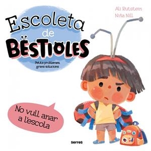 Escoleta de bestioles - No vull anar a l'escola | 9788427246577 | Rutstein, Ali