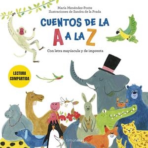 Cuentos de la A a la Z. Lectura compartida con letra mayúscula y de imprenta | 9788408308249 | Menéndez-Ponte Cruzat, María/Prada, Sandra de la