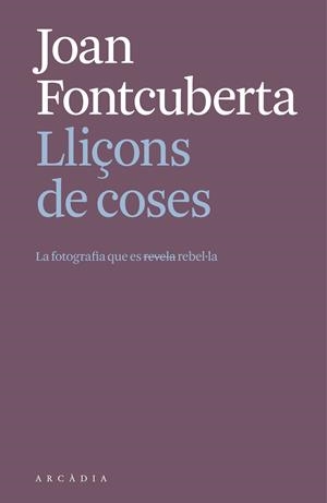Lliçons de coses. | 9788412999709 | Fontcuberta i Villà, Joan