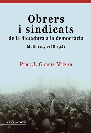 Obrers i sindicats de la dictadura a la democràcia | 9788419956750 | Garcia Munar, Pere Josep
