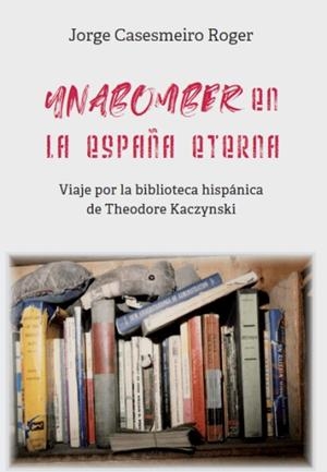 UNABOMBER | 9788472099128 | Casesmeiro Roger, Jorge
