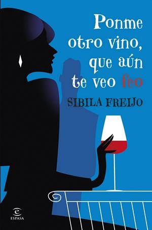 Ponme otro vino, que aún te veo feo | 9788467081206 | Freijo, Sibila