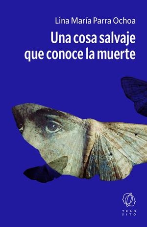 Una cosa salvaje que conoce la muerte | 9791399186154 | Parra Ochoa, Lina María