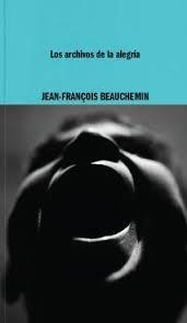 Los archivos de la alegría | 9788419535115 | Beauchemin, Jean-François