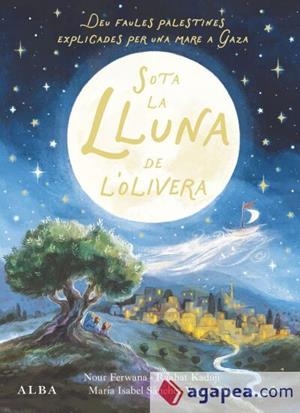 Sota la lluna de l'olivera | 9788411783095 | Sánchez Vegara, María Isabel/Ferwana, Nour