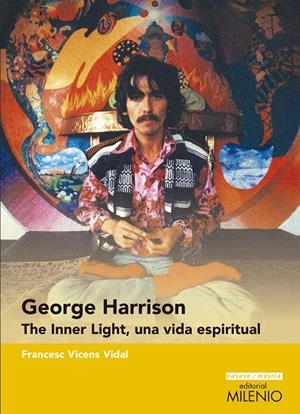 George Harrison. The Inner Light, una vida espiritual | 9788497437721 | Vicens Vidal, Francesc