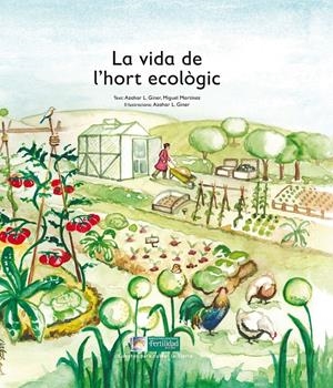 La vida de l'hort ecològic | 9788494369339 | López de los monteros Giner, Azahar/Martínez Mercant, Miguel