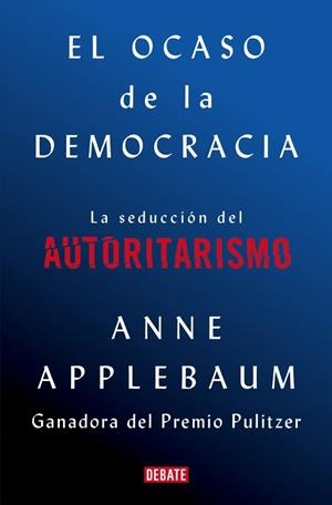 El ocaso de la democracia | 9788418056581 | Applebaum, Anne