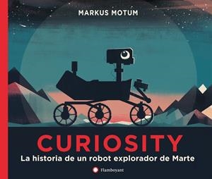 Curiosity. La historia de un robot explorador de Marte | 9788494717314 | Motum, Markus