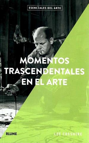 Esenciales arte. Momentos trascendentales en el arte | 9788417254711 | Cheshire, Lee