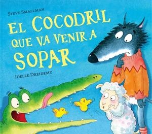 El cocodril que va venir a sopar (L'ovelleta que va venir a sopar) | 9788448856076 | Smallman, Steve/Dreidemy, Joëlle