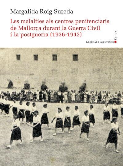 Les malalties als centres penitenciaris de Mallorca durant la Guerra Civil i la | 9788419630667 | Roig Sureda, Margalida