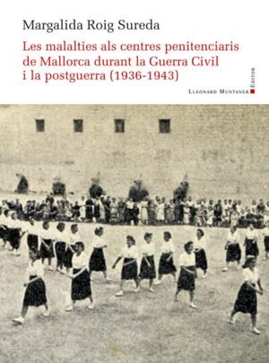 Les malalties als centres penitenciaris de Mallorca durant la Guerra Civil i la | 9788419630667 | Roig Sureda, Margalida