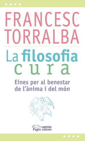 La filosofia cura | 9788499757551 | Torralba Roselló, Francesc
