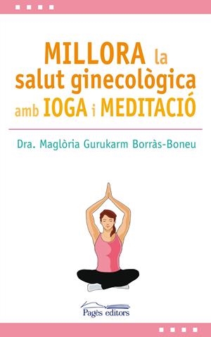 Millora la salut ginecològica amb ioga i meditació | 9788499759517 | Gurukarm Borràs-Boneu, Maglòria