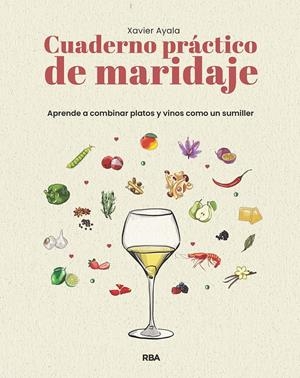 Cuaderno práctico de maridaje. Aprende a combinar platos y vinos como un sumille | 9788411329910 | Ayala Cots, Xavier