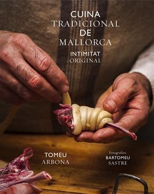 Cuina Tradicional de Mallorca. Intimitat Original | 9788469774496 | Arbona Figuerola, Tomeu