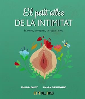 El petit atles de la intimitat: la vulva, la vagina, la regle i més | 9788419893031 | Baudy, Mathilde/Dieumegard, Tiphaine