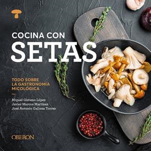 Cocina con setas | 9788441551541 | Gimeno López, Miguel/Marcos Martínez, Javier/Galiana Torres, José Antonio